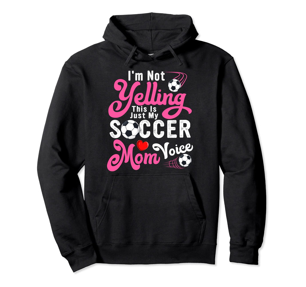 Im Not Yelling This Is My Soccer Mom Hoodie - Casual Everyday Wear Unisex