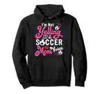 Im Not Yelling This Is My Soccer Mom Hoodie - Casual Everyday Wear Unisex