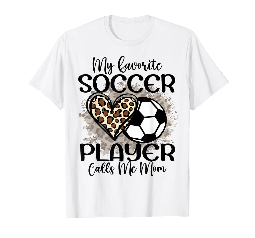 My Favorite Soccer Player Calls Me Mom T-Shirt - Unique Graphic Men Women