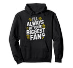 Always Be Your Biggest Fan Soccer Game Hoodie - Novelty Apparel Men Women