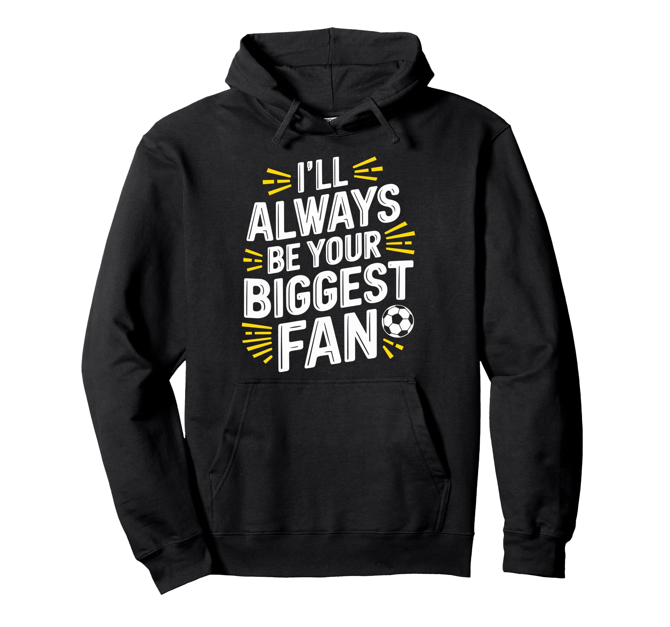 Always Be Your Biggest Fan Soccer Game Hoodie - Novelty Apparel Men Women