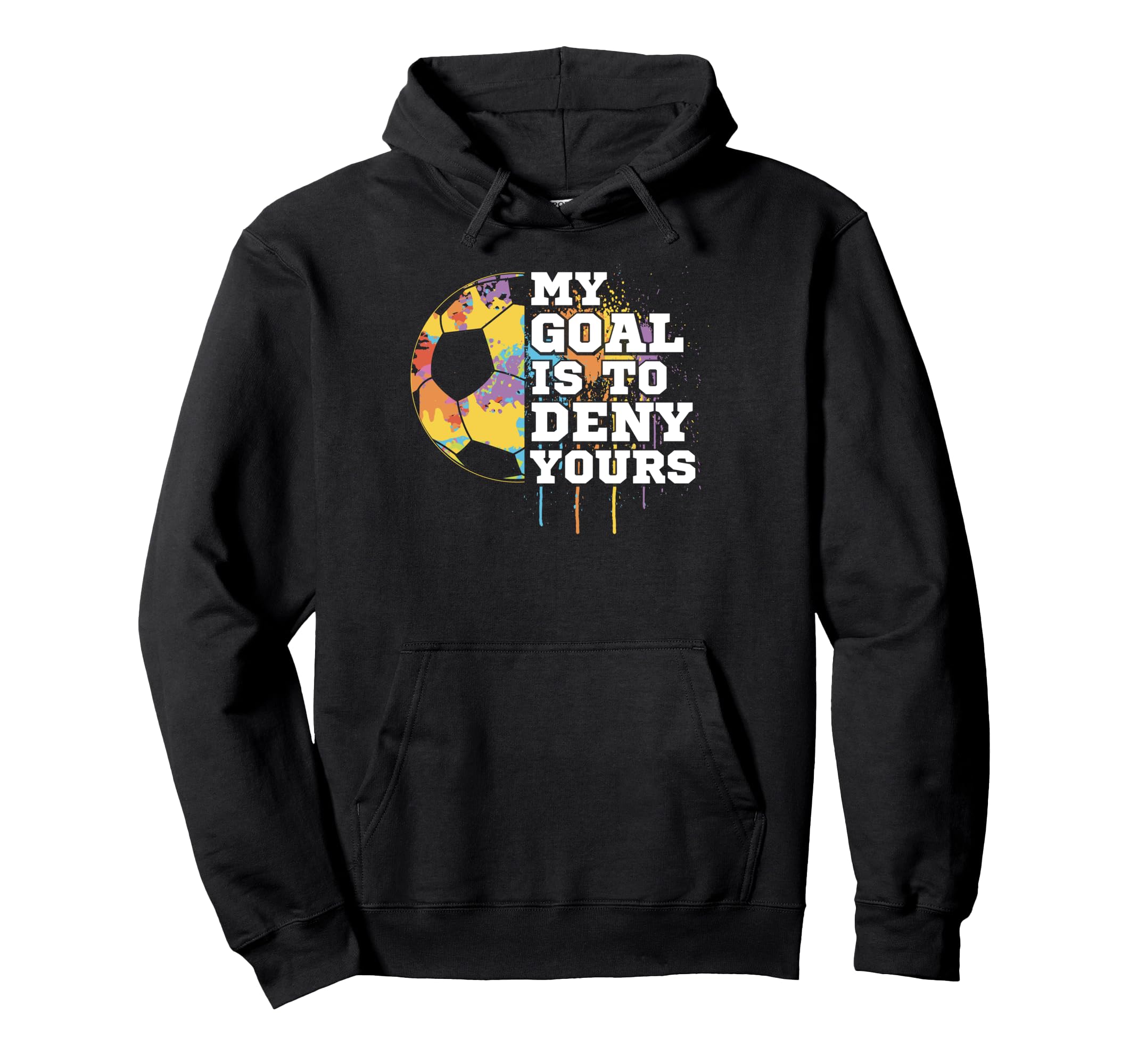 Soccer Goalie Goalkeeper My Goal Is To Hoodie - Aesthetic Graphic Unisex