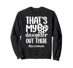 Thats My Daughter Soccer Mom Soccer Sweatshirt - Trendy Graphic for Adults