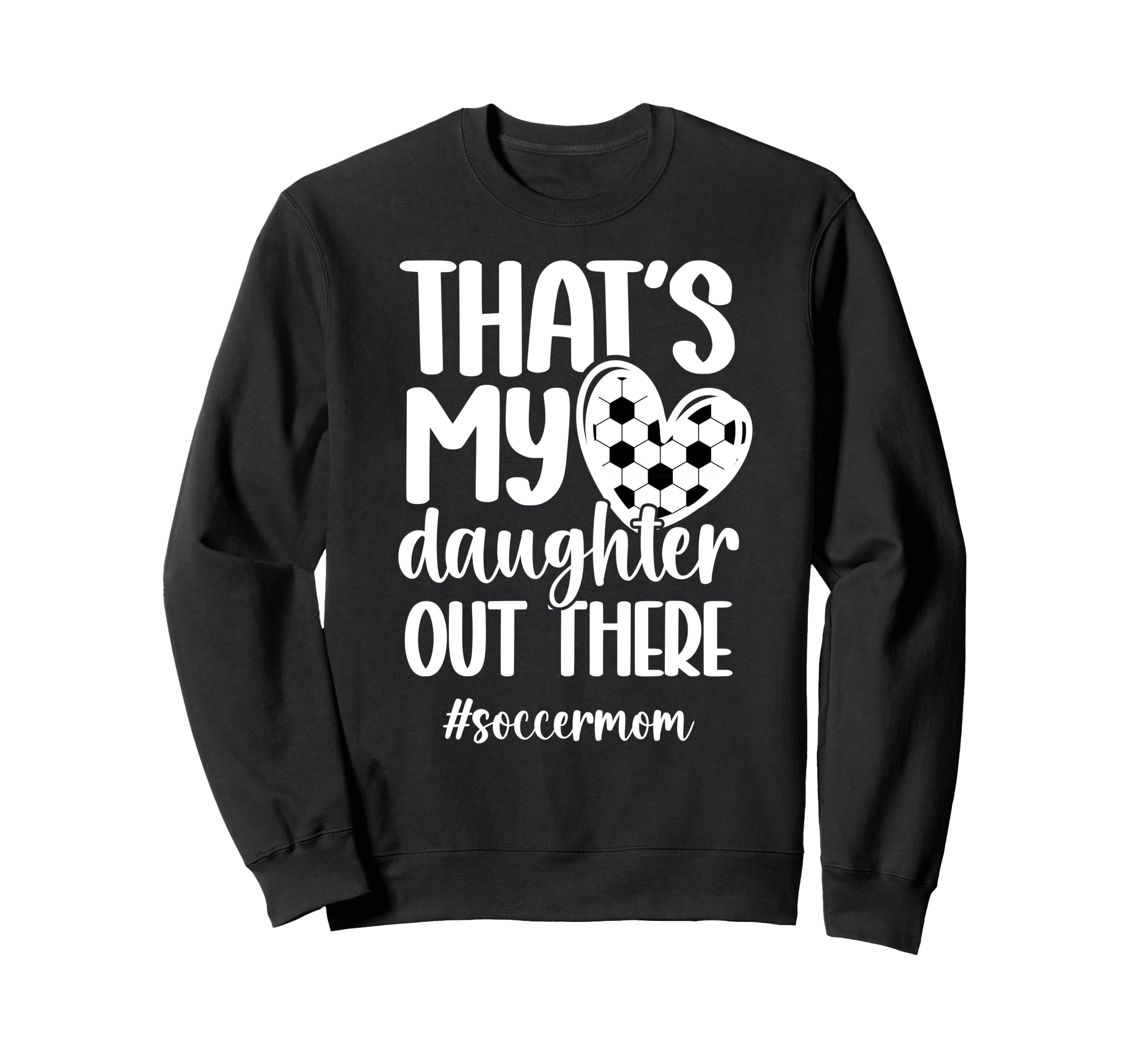 Thats My Daughter Soccer Mom Soccer Sweatshirt - Trendy Graphic for Adults
