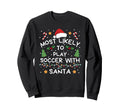 Most Likely To Soccer Santa Family Sweatshirt - Minimalist Print Men Women