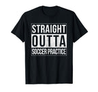 Funny Straight Outta Soccer Practice T-Shirt - Trendy Graphic Unisex