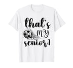 Thats My Senior Soccer Senior Mom T-Shirt - Fun Novelty Design Unisex