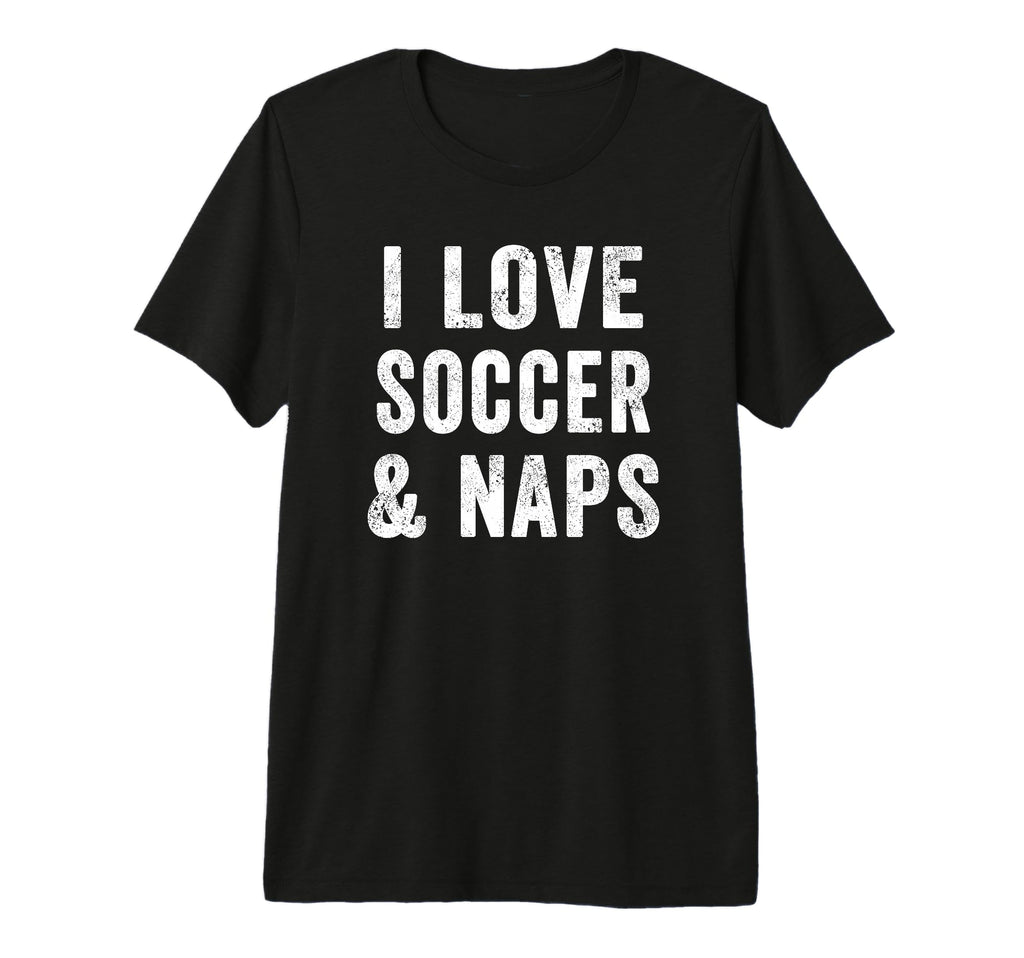 I Love Soccer And Naps Coach T-Shirt - Casual Everyday Wear for Adults