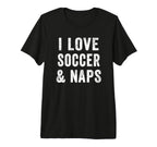 I Love Soccer And Naps Coach T-Shirt - Casual Everyday Wear for Adults