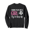 I Know I Play Like Try To Keep Up Sweatshirt - Unique Graphic for Adults