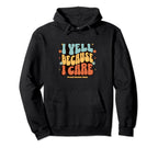 I Yell Because I Care Soccer Mom Hoodie - Novelty Apparel Unisex