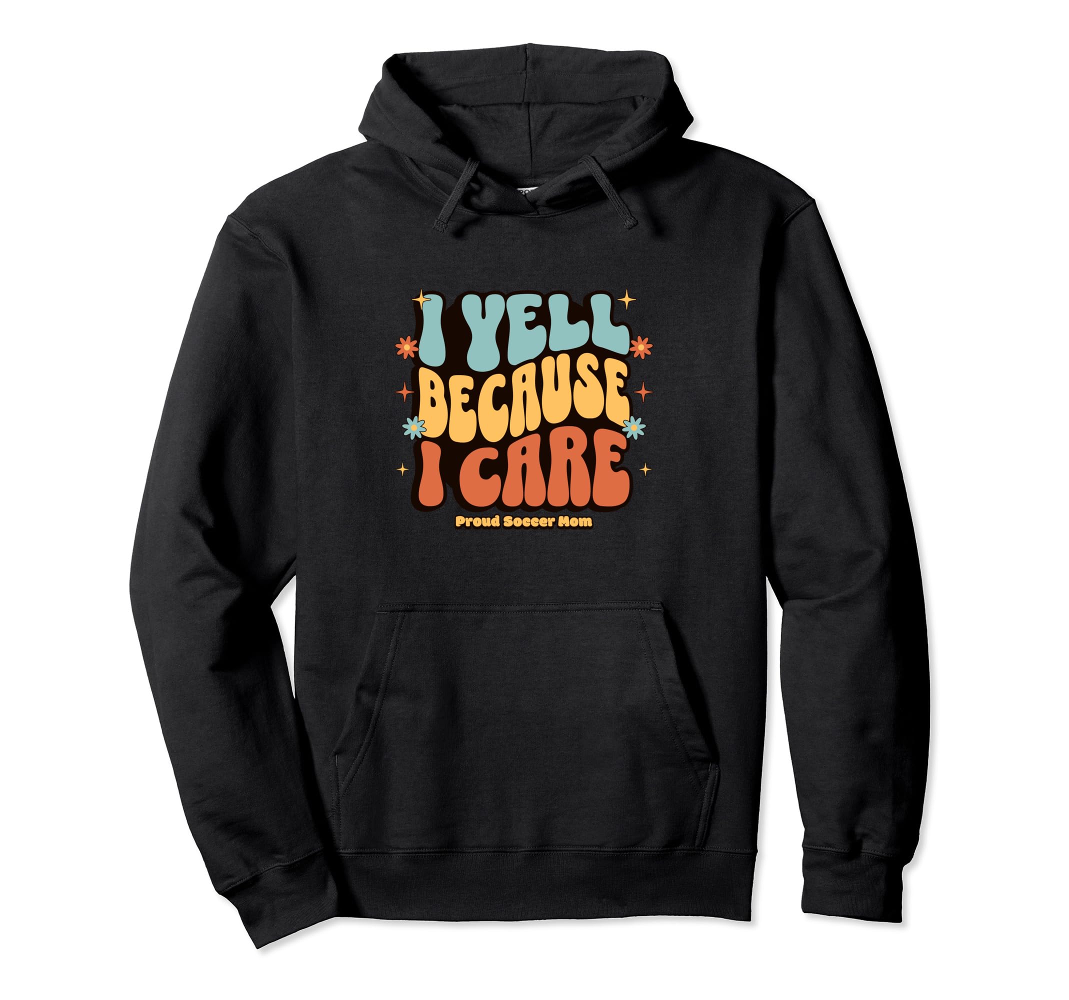 I Yell Because I Care Soccer Mom Hoodie - Novelty Apparel Unisex