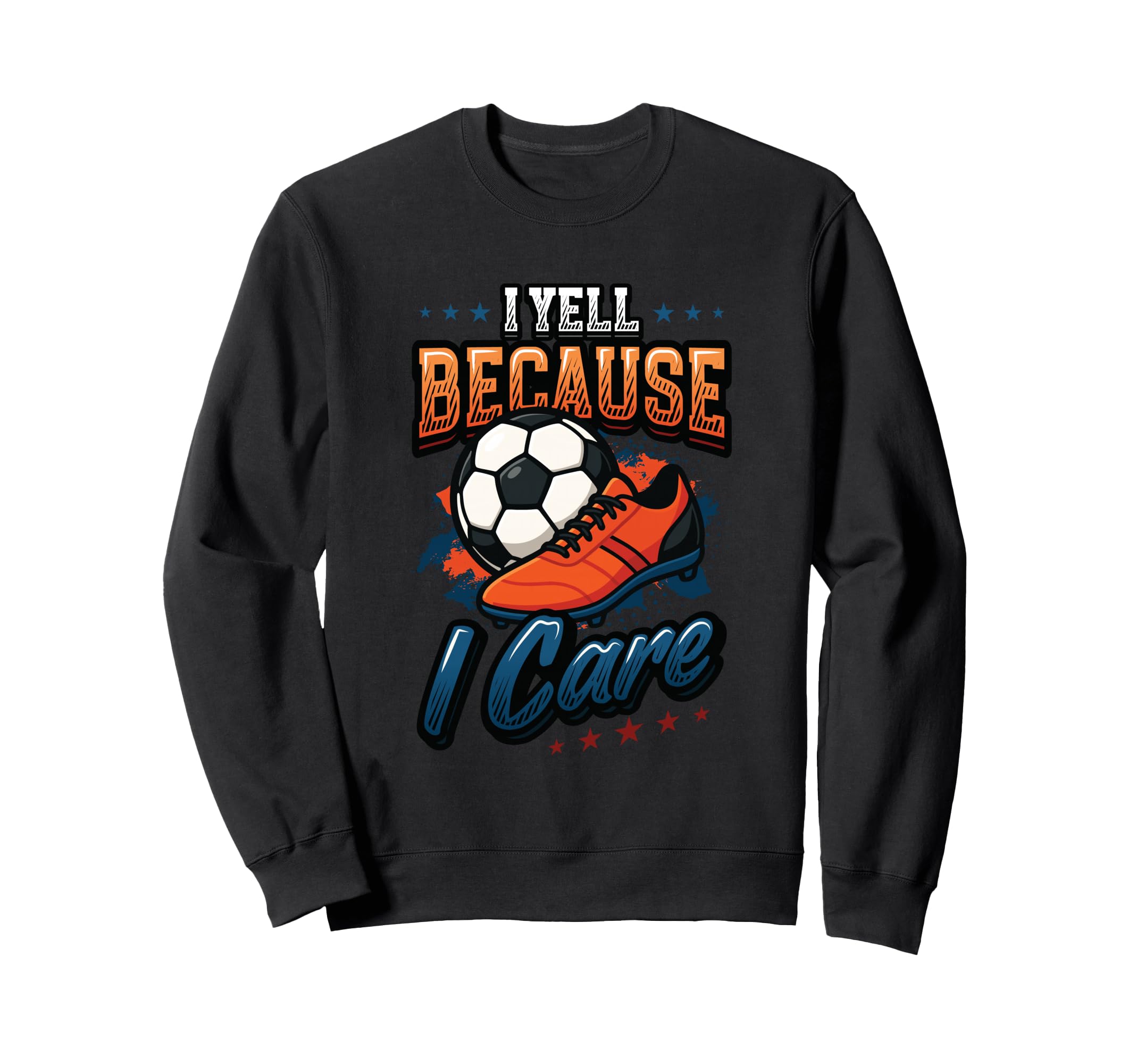 I Yell Because I Care Soccer Mom Sweatshirt - Fun Novelty Design for Adults