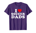 I Love Soccer Dads T-Shirt - Casual Everyday Wear Unisex
