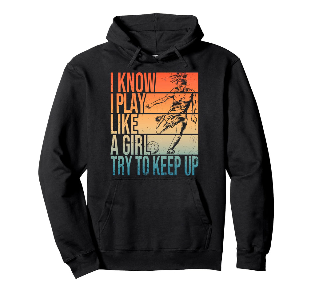 I Know I Play Like Try To Keep Up Funny Hoodie - Aesthetic Graphic Unisex