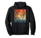 I Know I Play Like Try To Keep Up Funny Hoodie - Aesthetic Graphic Unisex