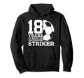 Soccer 18 Years Awesome Soccer Striker Hoodie - Aesthetic Graphic Unisex