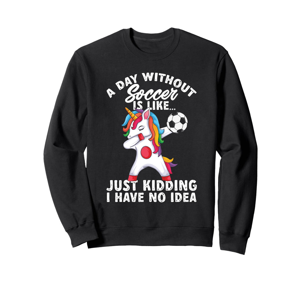 Funny Without Soccer Is Like No Sweatshirt - Streetwear Style Unisex
