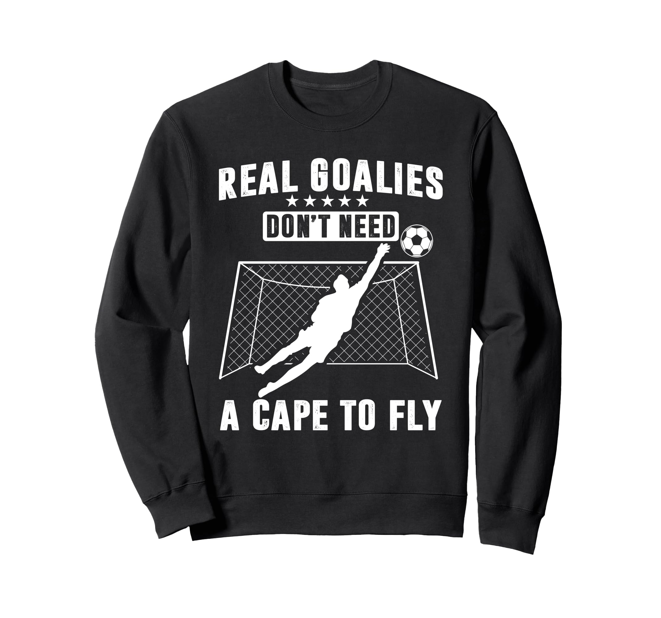 Real Goalies Dont Need Cape To Fly Sweatshirt - Custom Art Print Unisex
