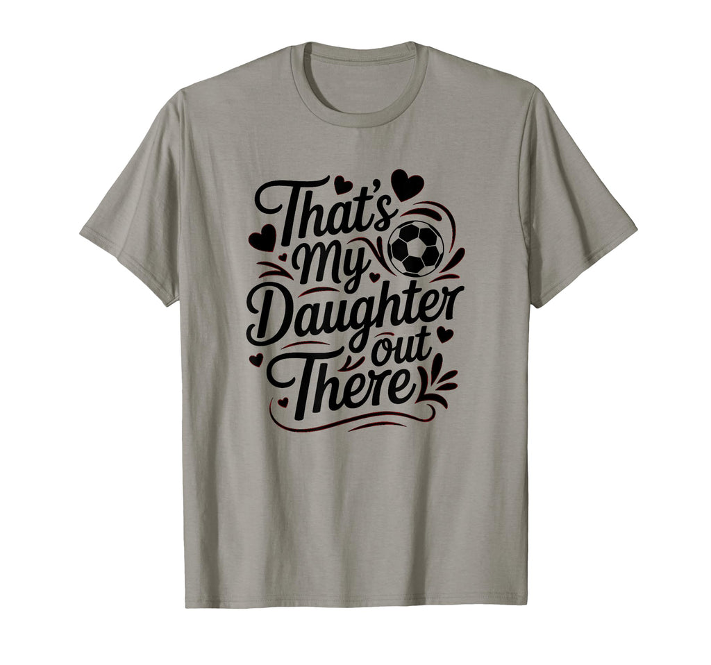Thats My Daughter Out There Soccer Mom T-Shirt - Custom Art Print Unisex