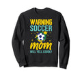 Warning Soccer Mom Will Yell Loudly Sweatshirt - Aesthetic Graphic Unisex