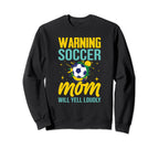 Warning Soccer Mom Will Yell Loudly Sweatshirt - Aesthetic Graphic Unisex