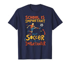 Football School Is Important But Soccer Is T-Shirt - Graphic Print Unisex
