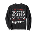 My Favorite Soccer Player Calls Me Sweatshirt - Streetwear Style Unisex