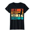 Funny Life Is Better Soccer T-Shirt - Custom Art Print Men Women