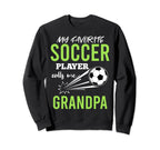 Soccer Grandpa My Favorite Player Sweatshirt - Streetwear Style Men Women