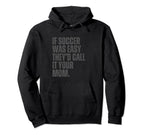If Soccer Was Easy Theyd Call It Hoodie - Fun Novelty Design Men Women