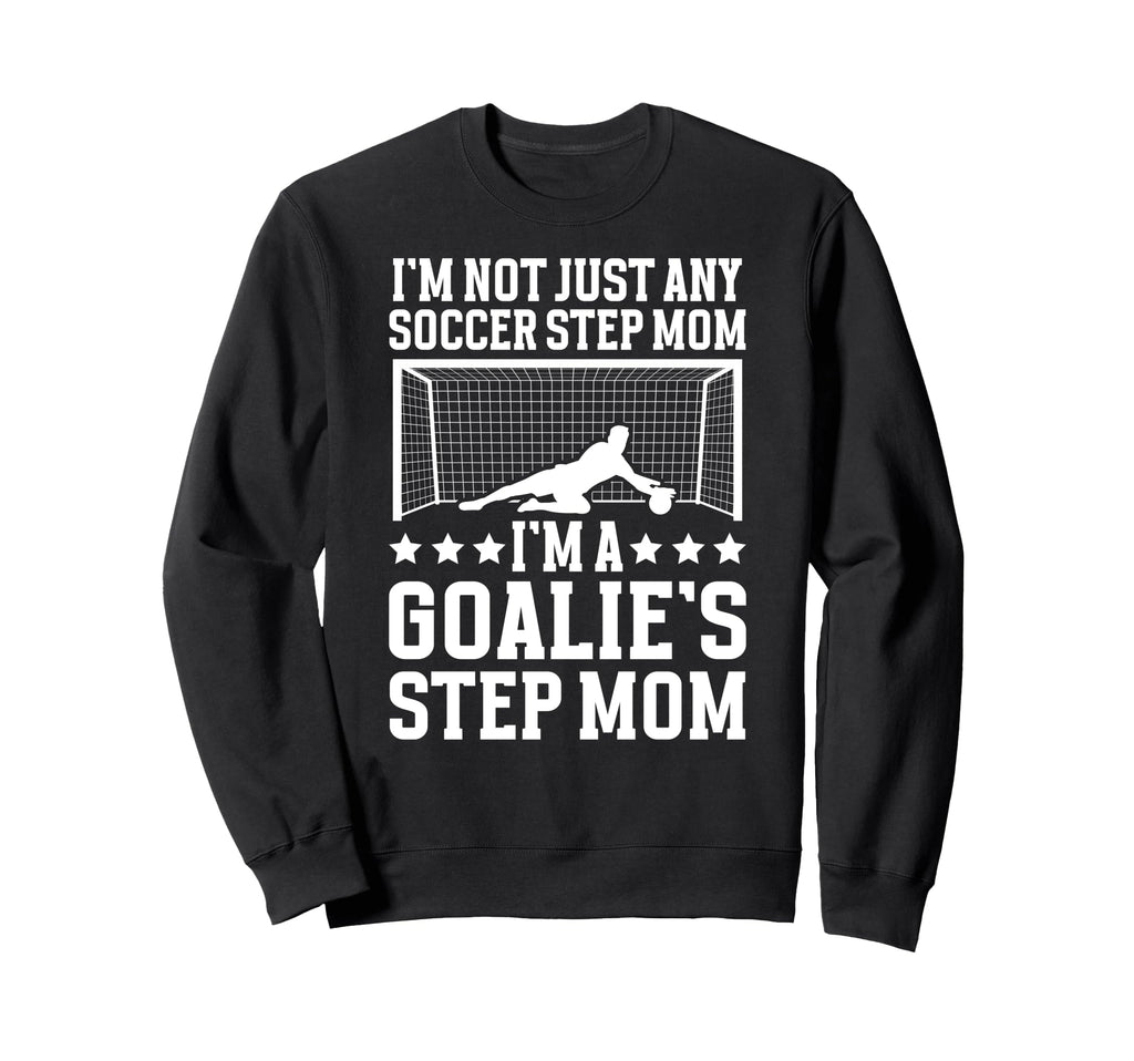 Im Soccer Goalie Step Mom Sweatshirt - Casual Everyday Wear Men Women