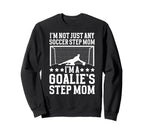 Im Soccer Goalie Step Mom Sweatshirt - Casual Everyday Wear Men Women