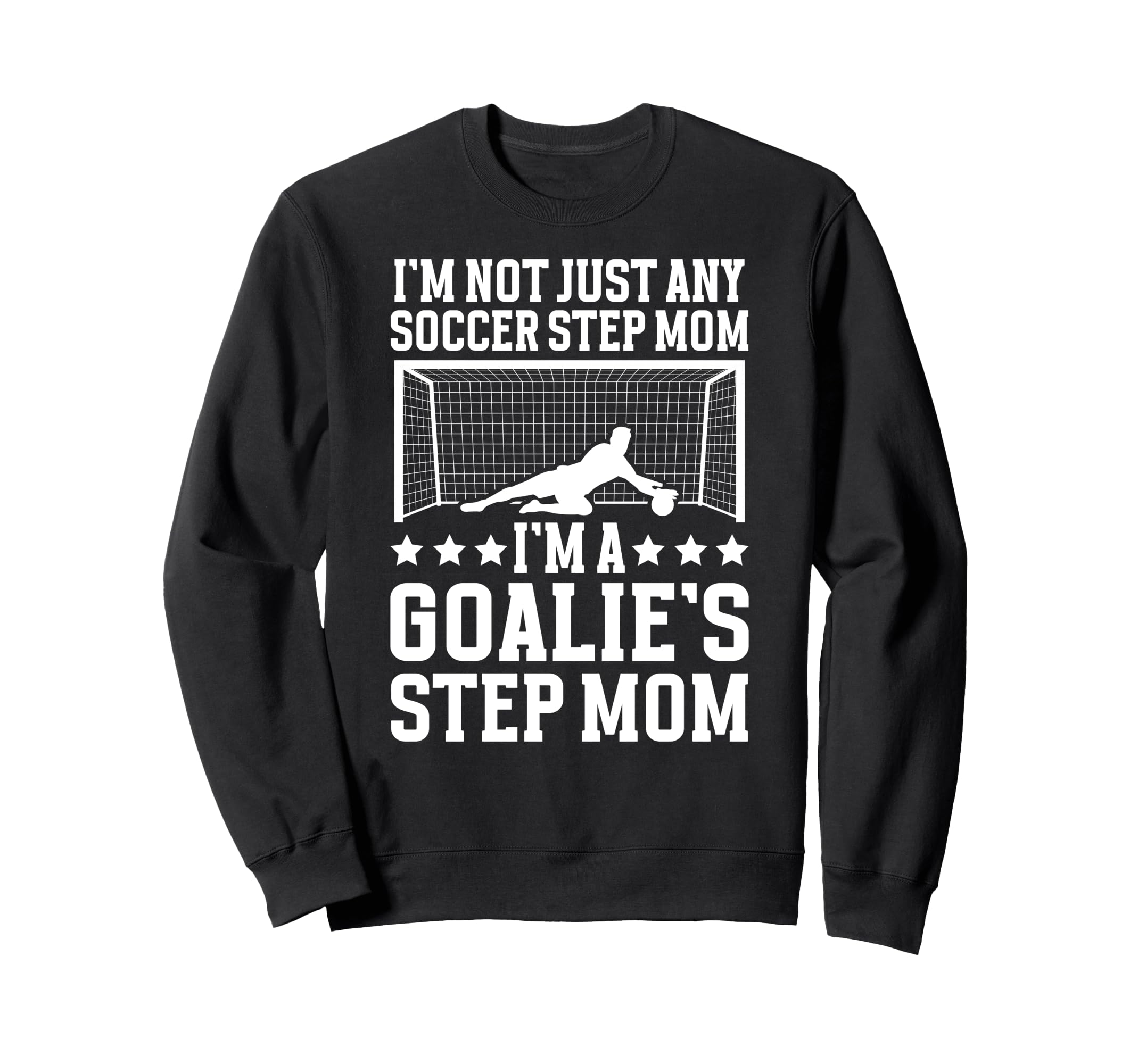 Im Soccer Goalie Step Mom Sweatshirt - Casual Everyday Wear Men Women