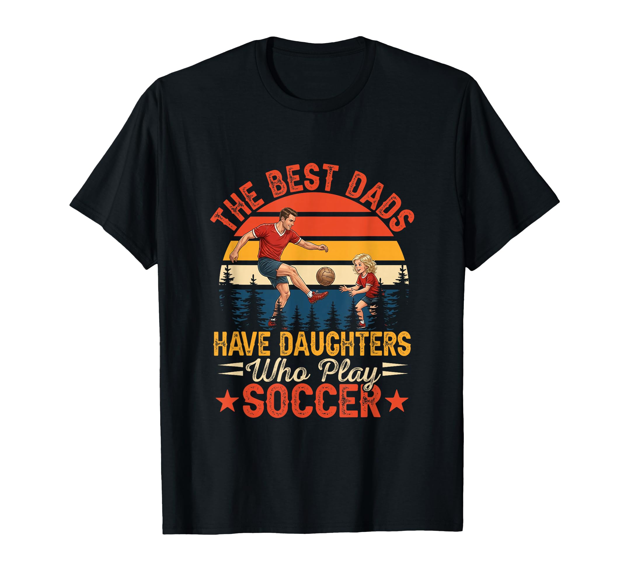 Best Dads Have Daughters Play Soccer T-Shirt - Casual Everyday Wear Unisex
