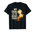 My Goal Is To Deny Yours Soccer T-Shirt - Streetwear Style for Adults