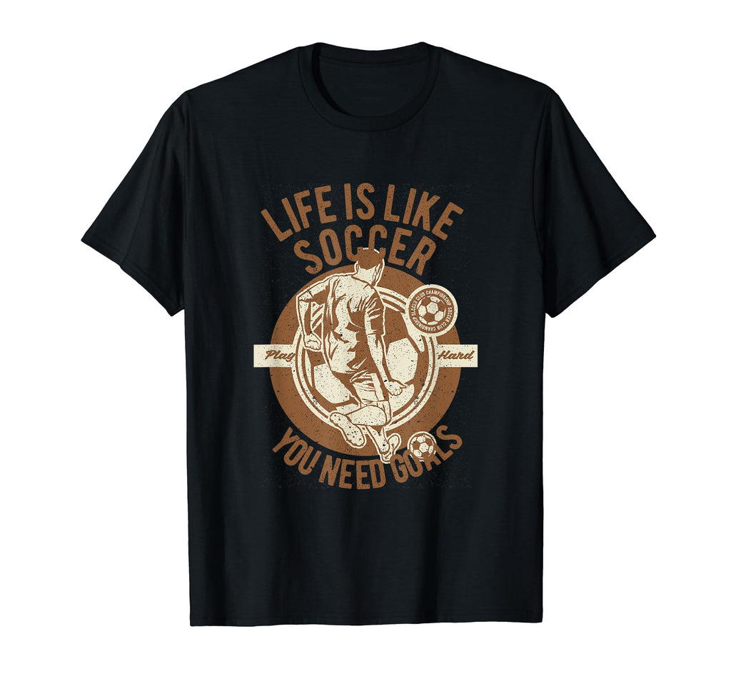 Life Is Like Soccer Play Hard You Need T-Shirt - Graphic Print for Adults