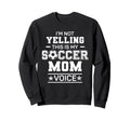 Im Not Yelling This Is My Soccer Sweatshirt - Streetwear Style Men Women