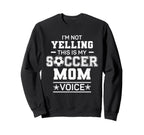 Im Not Yelling This Is My Soccer Sweatshirt - Streetwear Style Men Women