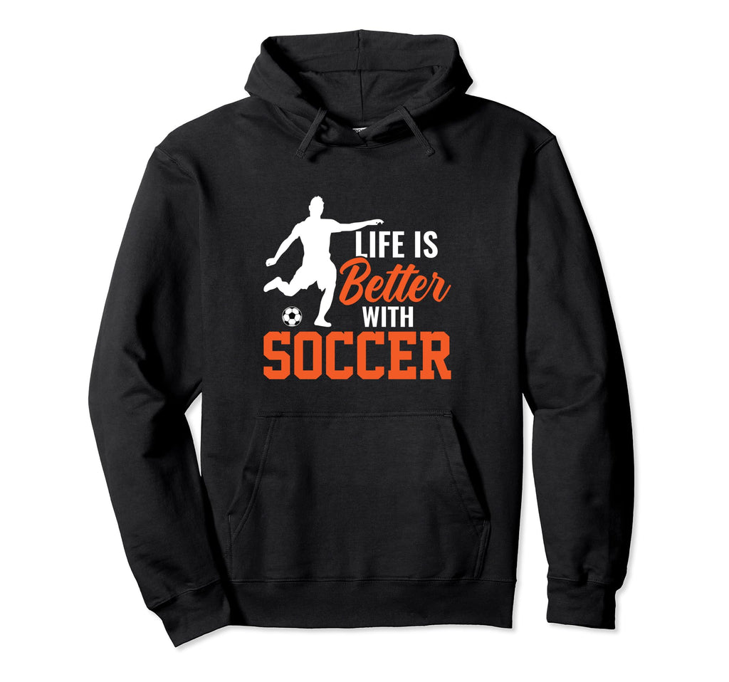 Life Is Better Soccer Gifts Hoodie - Novelty Apparel for Adults