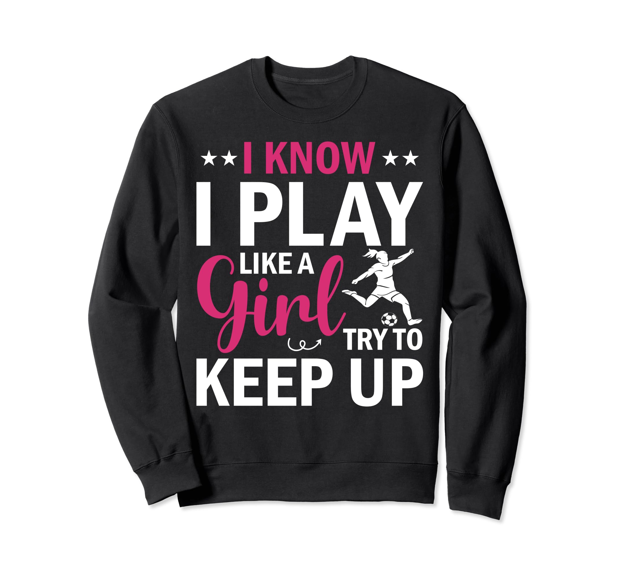 Soccer I Know I Play Like Try To Sweatshirt - Streetwear Style for Adults