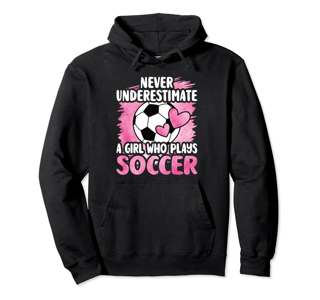 Never Underestimate Who Plays Soccer Hoodie - Streetwear Style for Adults