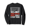 Some Dream About Goals I Stop Sweatshirt - Fun Novelty Design for Adults