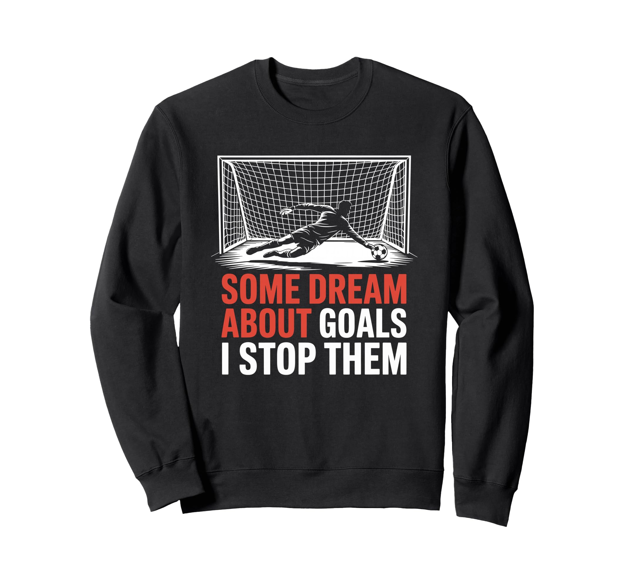 Some Dream About Goals I Stop Sweatshirt - Fun Novelty Design for Adults