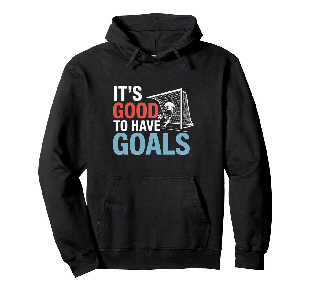 Soccer Its Good To Have Goals Hoodie - Casual Everyday Wear Unisex