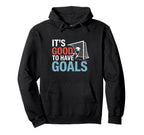 Soccer Its Good To Have Goals Hoodie - Casual Everyday Wear Unisex