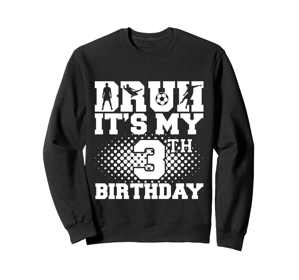 Bruh Its My 3Th Birthday Soccer 3 Sweatshirt - Casual Everyday Wear Unisex