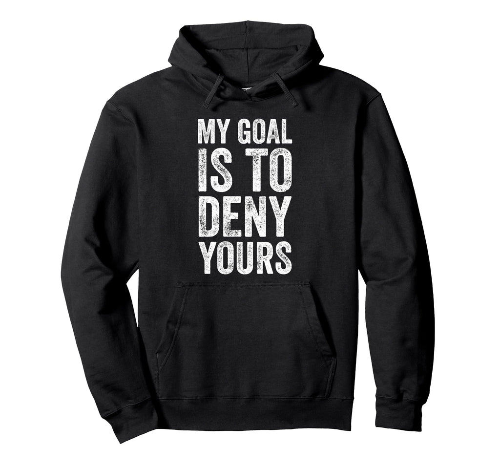 My Goal Is To Deny Yours Soccer Goalie Hoodie - Minimalist Print Men Women