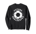 Future Goalkeeper Soccer Goalie Sweatshirt - Streetwear Style for Adults
