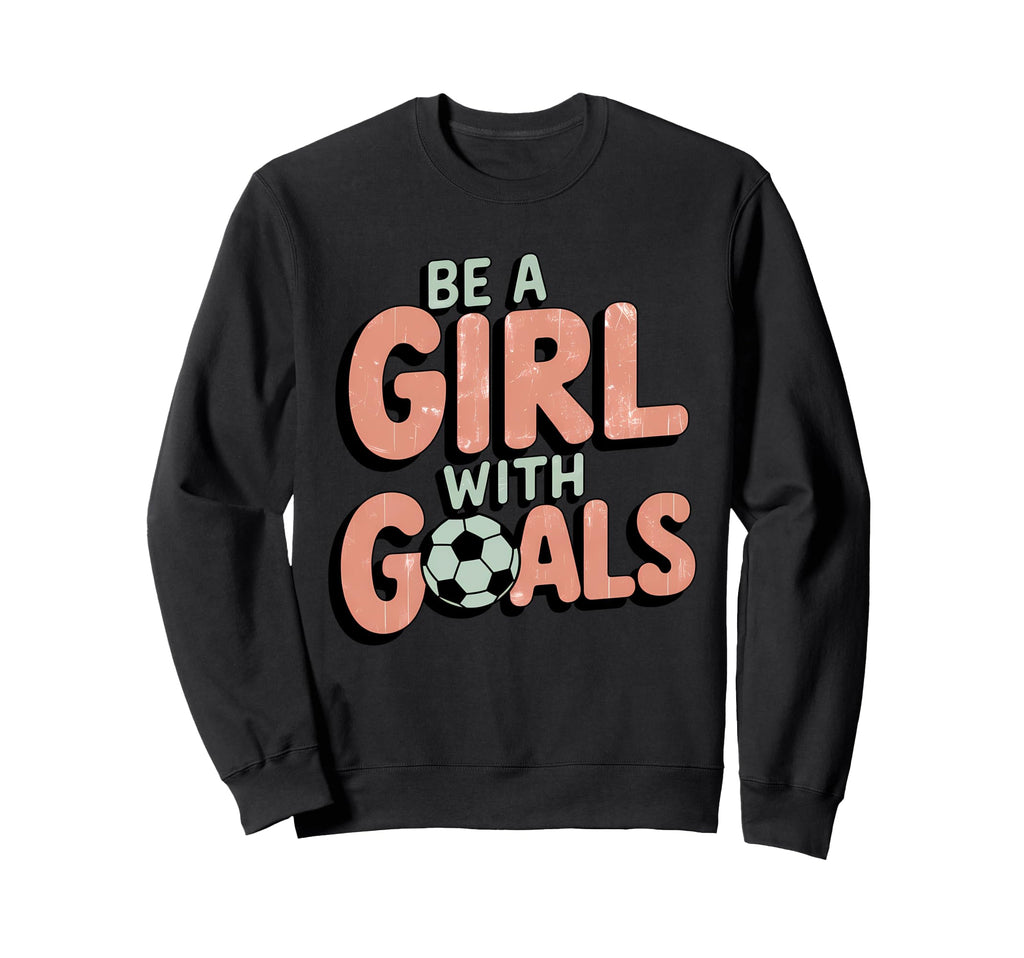 Be Goals Soccer Player Soccer Sweatshirt - Trendy Graphic for Adults